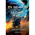 In Search of the Uldans (Galactogon Book #2): LitRPG Series