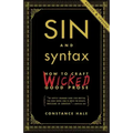 Sin and Syntax: How to Craft Wicked Good Prose