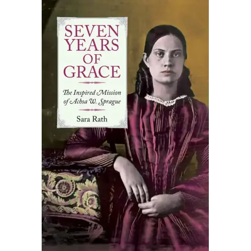 Seven Years of Grace: The Inspired Mission of Achsa W. Sprague