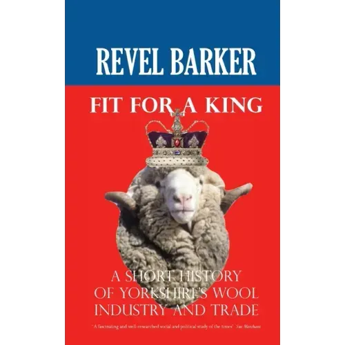 Fit For A King: A Short History of Yorkshire's Wool Industry and Trade