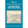 Box Furniture: How to Make a Hundred Useful Articles for the Home
