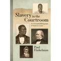 Slavery in the Courtroom (1985): An Annotated Bibliography of American Cases