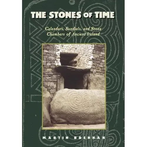 The Stones of Time: Calendars, Sundials, and Stone Chambers of Ancient Ireland