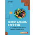 Treating Anxiety and Stress: A Group Psycho-Educational Approach Using Brief CBT