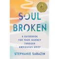 Soulbroken: A Guidebook for Your Journey Through Ambiguous Grief