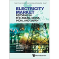 Electricity Market Reforms in the Asean, China, India, and Japan