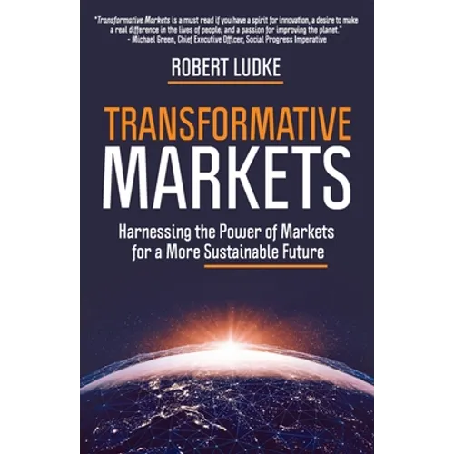 Transformative Markets: Harnessing the Power of Markets for a More Sustainable Future