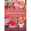 Trauma-Sensitive Instruction: Creating a Safe and Predictable Classroom Environment (Strategies to Support Trauma-Impacted Students and Create a Posit