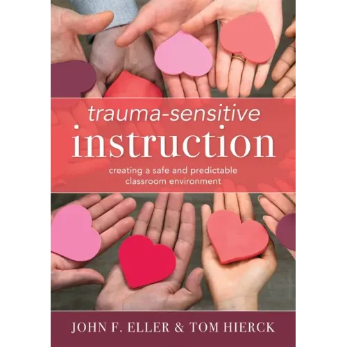 Trauma-Sensitive Instruction: Creating a Safe and Predictable Classroom Environment (Strategies to Support Trauma-Impacted Students and Create a Posit