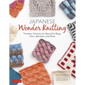 Japanese Wonder Knitting: Timeless Stitches for Beautiful Bags, Hats, Blankets and More
