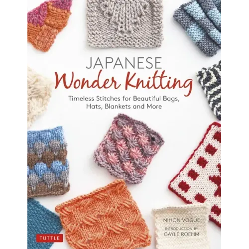 Japanese Wonder Knitting: Timeless Stitches for Beautiful Bags, Hats, Blankets and More