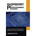 Raspberry Pi: Raspberry Pi Guide On Python & Projects Programming In Easy Steps