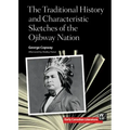 The Traditional History and Characteristic Sketches of the Ojibway Nation