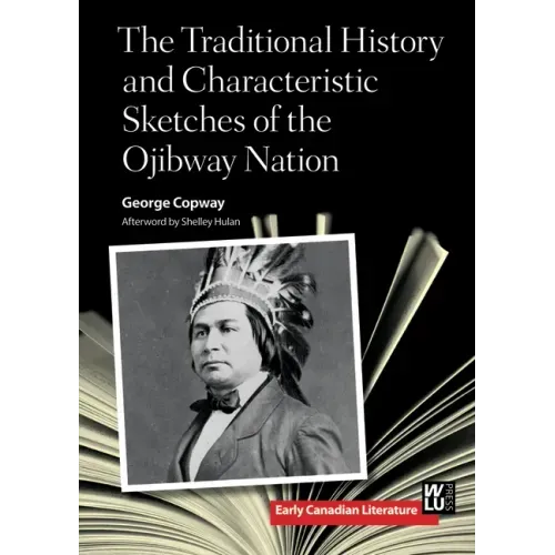 The Traditional History and Characteristic Sketches of the Ojibway Nation