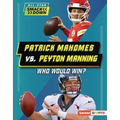 Patrick Mahomes vs. Peyton Manning: Who Would Win?