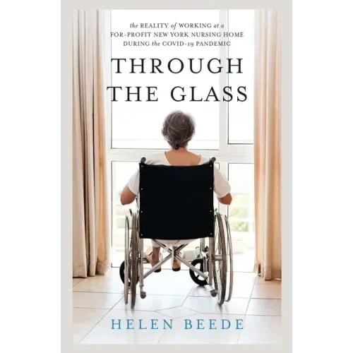 Through the Glass: The Reality of Working at a For-Profit New York Nursing Home During the COVID-19 Pandemic