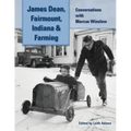 James Dean, Fairmount, Indiana & Farming: Conversations with Marcus Winslow