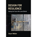 Design for Resilience: Making the Future We Leave Behind