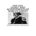 The Life, Goals, and Achievements of Marcus Garvey