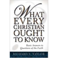 What Every Christian Ought to Know: Basic Answers to Questions of the Faith