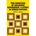 The Varieties of Religious Experience: A Study in Human Nature