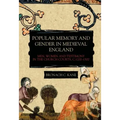 Popular Memory and Gender in Medieval England: Men, Women, and Testimony in the Church Courts, C.1200-1500