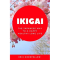 Ikigai: The Japanese Way to a Happy Healthy Long Life