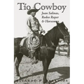 Tio Cowboy: Juan Salinas, Rodeo Roper and Horseman