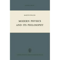 Modern Physics and Its Philosophy: Selected Papers in the Logic, History and Philosophy of Science