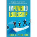 Empowered Leadership: Inspire Your Team by Cultivating Collaborative Cultures