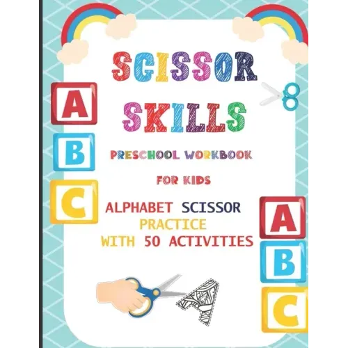 Scissor Skills Preschool Workbook for Kids: Alphabet Scissor Practice With 50 Activities: A Fun Cutting Practice Activity Book for Toddlers, Kids ages