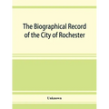 The Biographical record of the City of Rochester and Monroe County, New York