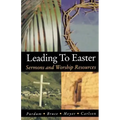 Leading to Easter: Sermons and Worship Resources