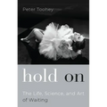 Hold on: The Life, Science, and Art of Waiting