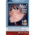 No! Your Other Left Foot: Ballroom Dancing My Way Through My 60s