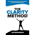 The Clarity Method: Tap Into What Motivates Your Clients, Your Colleagues, and You