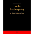 Autobiography By Johann Wolfgang Von Goethe: Autobiography Truth And Fiction Relating To My Life