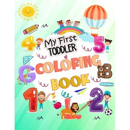 My First Toddler Coloring Book: My First Big Book of Easy Educational Coloring Pages of Animal Letters A to Z, Numbers for Boys & Girls, Kids ages 1-4