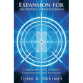 Expansion for Ascending Consciousness: Understanding the Universe, Consciousness, and Ascension