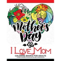 I Love Mom Coloring Book for Adults: A Best Gift to your mother. Mother's Day Gift