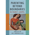 Parenting Beyond Boundaries in Mark's Gospel