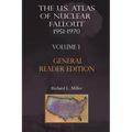 The Us Atlas of Nuclear Fallout 1951-1970 Vol. I Abridged General Reader Edition