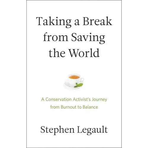 Taking a Break from Saving the World: A Conservation Activist's Journey from Burnout to Balance