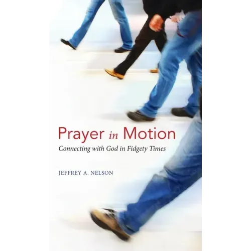 Prayer in Motion: Connecting with God in Fidgety Times