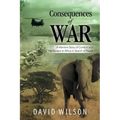 Consequences of War: A Warriors Story of Combat and His Escape to Africa in Search of Peace