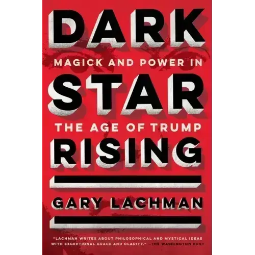 Dark Star Rising: Magick and Power in the Age of Trump