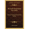 The Soul's Preparation For Christ: Being A Treatise Of Contrition (1638)