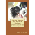 Herding Training The Off-Stock Workbook: A workbook to develop skills before you find the perfect herding trainer and start training your pup!