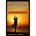 How to Open or Improve a Successful Alternative Health Care Practice