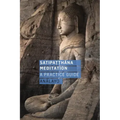 Satipatthana Meditation: A Practice Guide